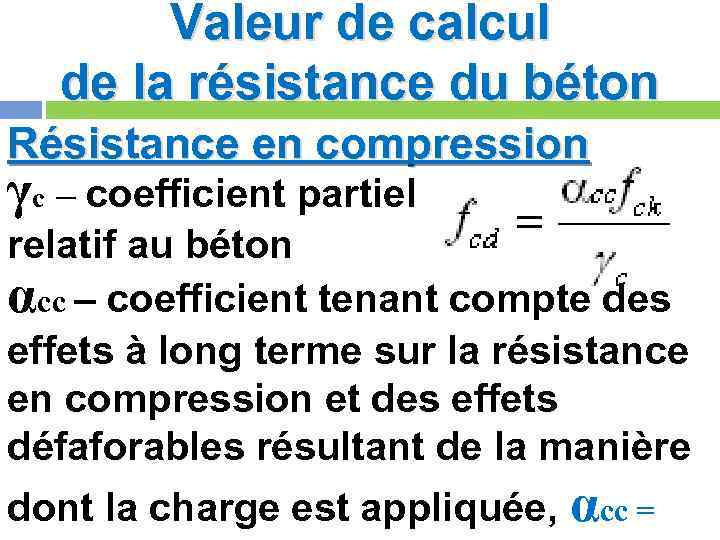 Valeur de calcul de la résistance du béton Résistance en compression γc – coefficient