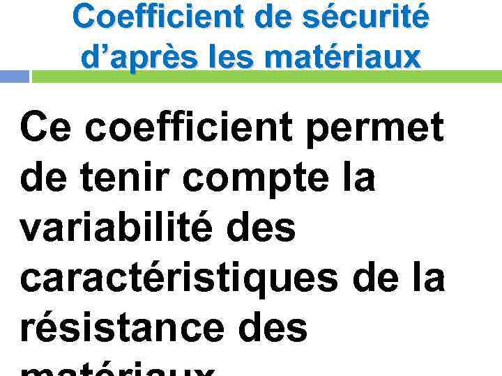 Coefficient de sécurité d’après les matériaux Ce coefficient permet de tenir compte la variabilité