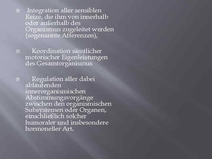  Integration aller sensiblen Reize, die ihm von innerhalb oder außerhalb des Organismus zugeleitet