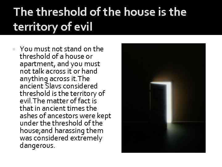 The threshold of the house is the territory of evil You must not stand
