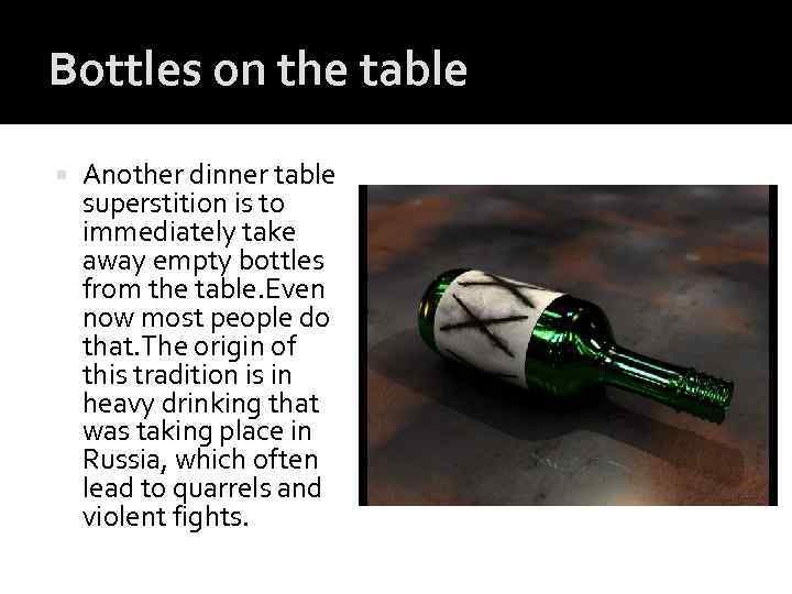 Bottles on the table Another dinner table superstition is to immediately take away empty