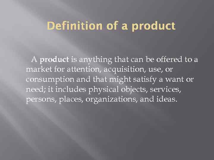 Definition of a product A product is anything that can be offered to a