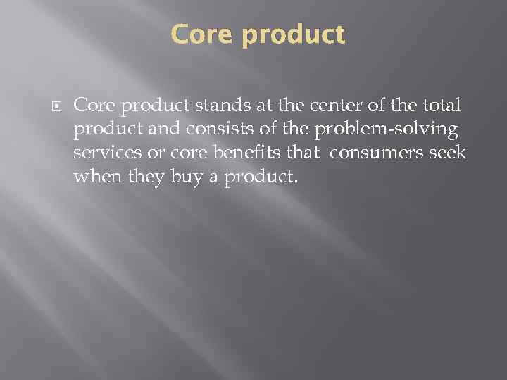 Core product stands at the center of the total product and consists of the