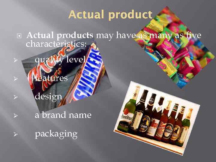 Actual product Actual products may have as many as five characteristics: Ø quality level