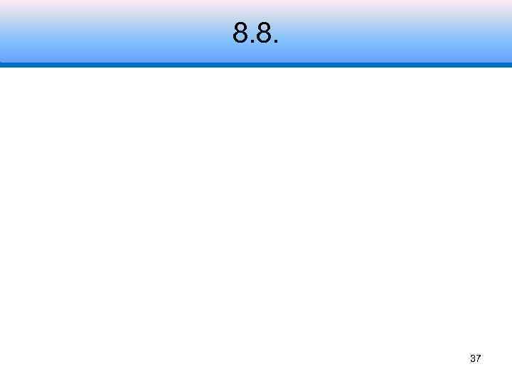 8. 8. 37 