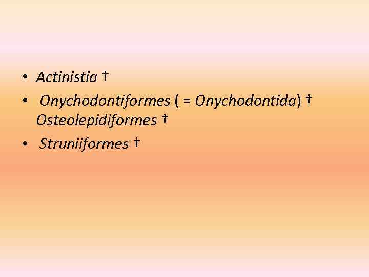  • Actinistia † • Onychodontiformes ( = Onychodontida) † Osteolepidiformes † • Struniiformes