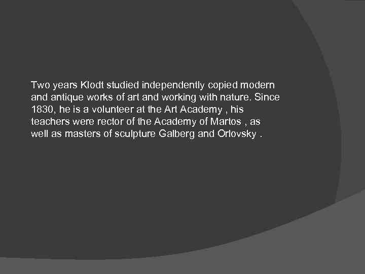 Two years Klodt studied independently copied modern and antique works of art and working