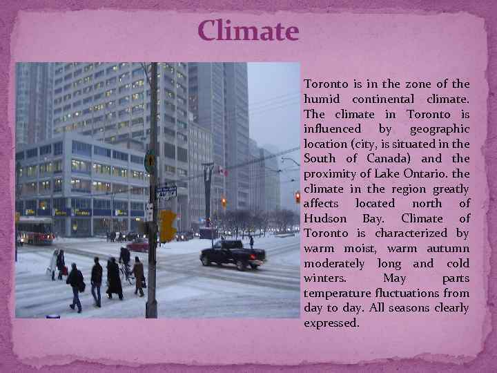 Climate Toronto is in the zone of the humid continental climate. The climate in