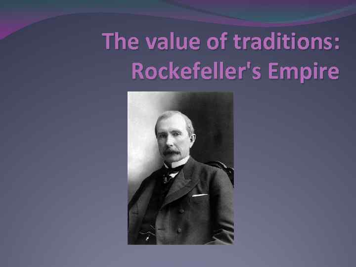 The value of traditions: Rockefeller's Empire 