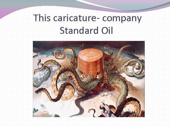 This caricature- company Standard Oil 