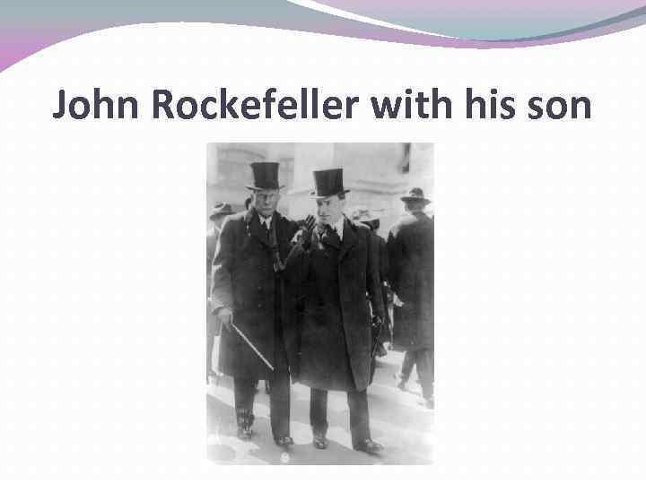 John Rockefeller with his son 