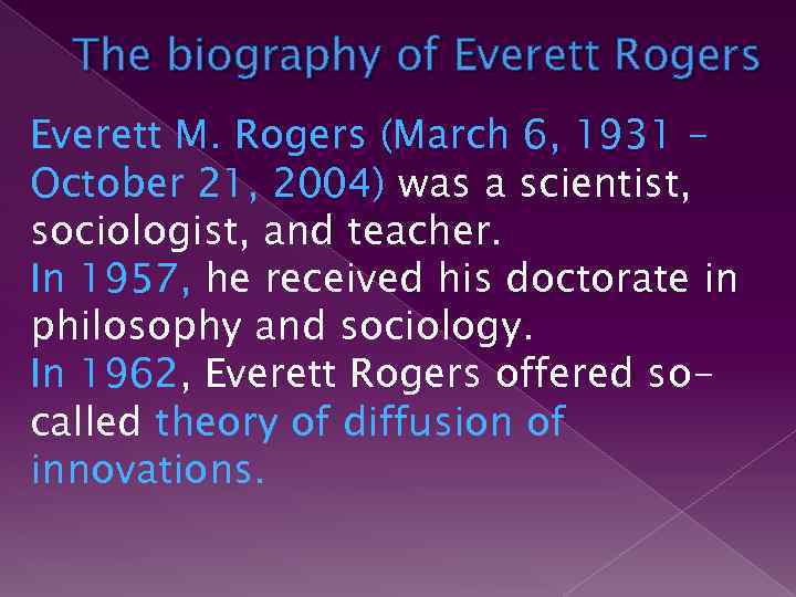 The biography of Everett Rogers Everett M. Rogers (March 6, 1931 October 21, 2004)