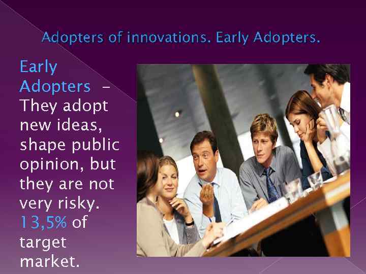 Adopters of innovations. Early Adopters They adopt new ideas, shape public opinion, but they