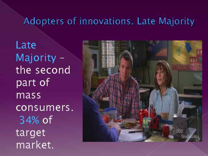 Adopters of innovations. Late Majority – the second part of mass consumers. 34% of