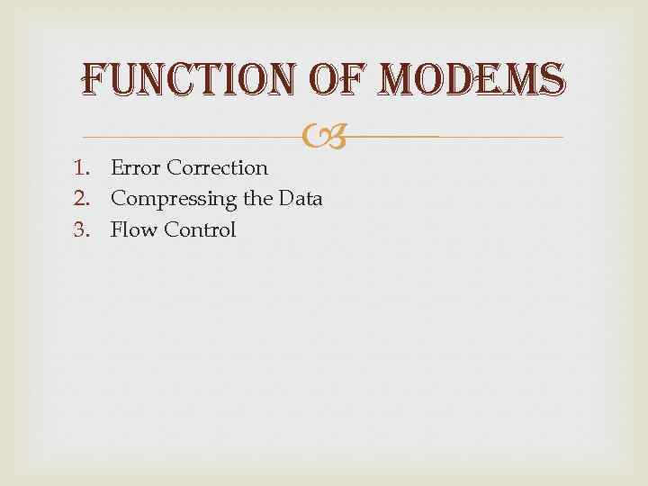 FUNCtio. N o. F Mo. DEMs 1. Error Correction 2. Compressing the Data 3.