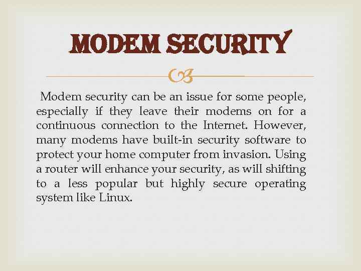 modem security Modem security can be an issue for some people, especially if they