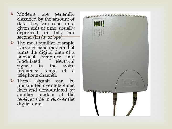 Ø Modems are generally classified by the amount of data they can send in