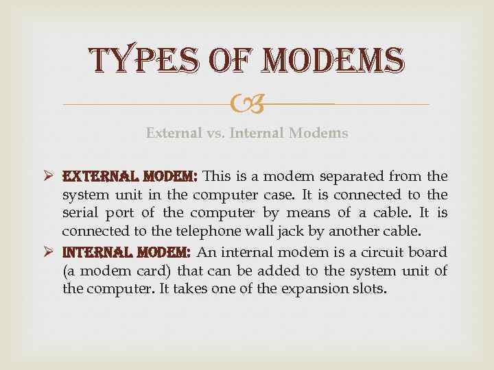 ty. PEs o. F Mo. DEMs External vs. Internal Modems Ø external modem: This