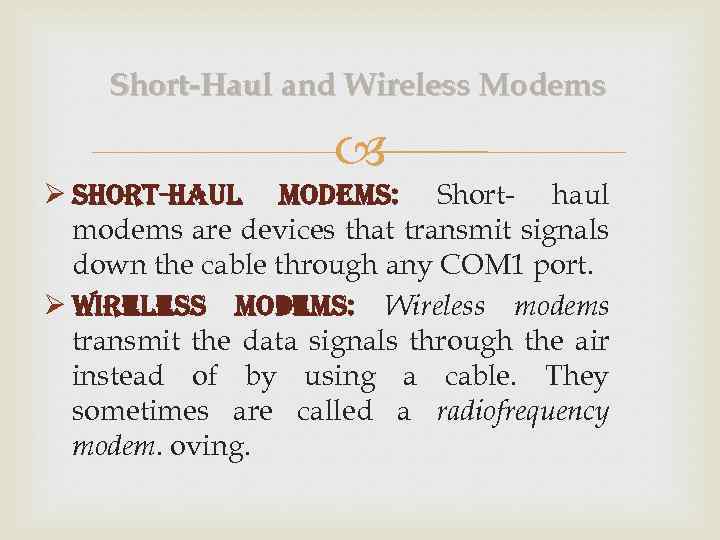 Short-Haul and Wireless Modems Ø short-haul modems: Short- haul modems are devices that transmit