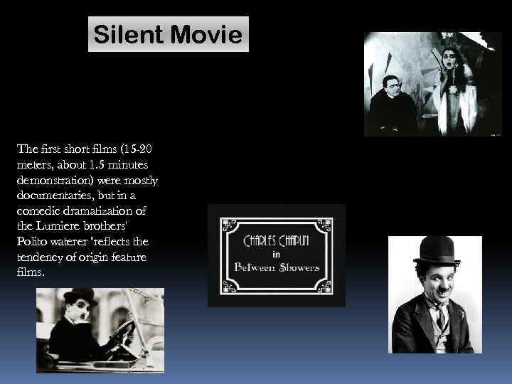 Silent Movie The first short films (15 -20 meters, about 1. 5 minutes demonstration)
