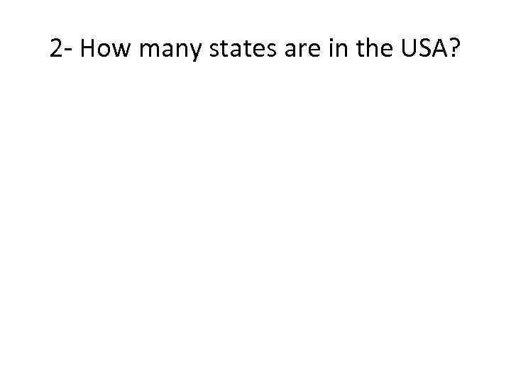 2 - How many states are in the USA? 