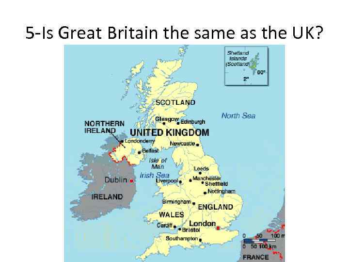 5 -Is Great Britain the same as the UK? 