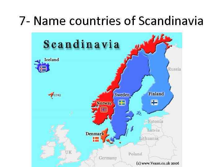 7 - Name countries of Scandinavia 