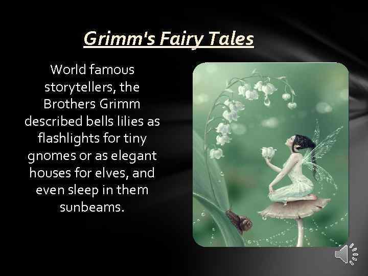 Grimm's Fairy Tales World famous storytellers, the Brothers Grimm described bells lilies as flashlights