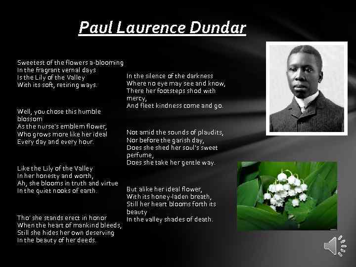 Paul Laurence Dundar Sweetest of the flowers a-blooming In the fragrant vernal days In