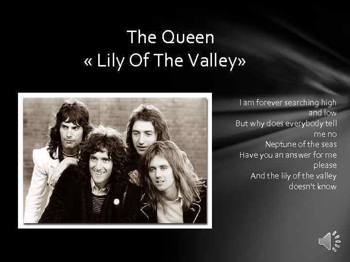  The Queen « Lily Of The Valley» I am forever searching high and