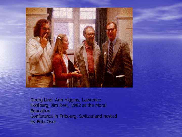 Georg Lind, Ann Higgins, Lawrence Kohlberg, Jim Rest, 1982 at the Moral Education Conference