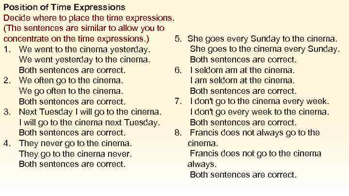 Position of Time Expressions Decide where to place the time expressions. (The sentences are