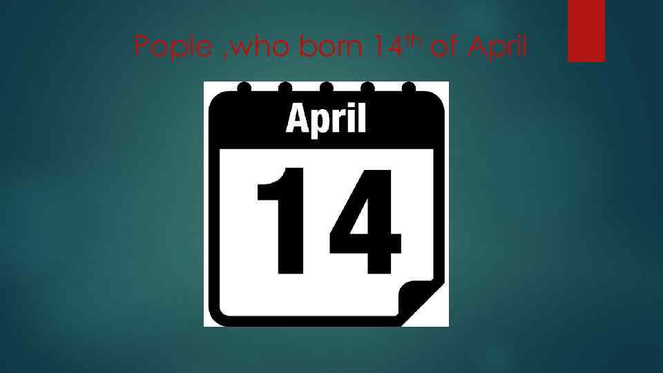 Pople , who born 14 th of April 