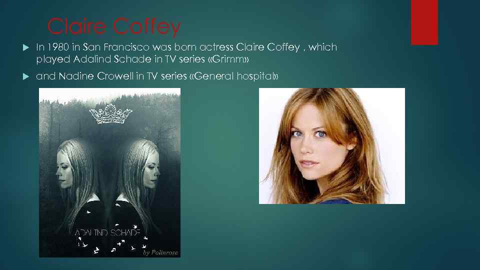 Claire Coffey In 1980 in San Francisco was born actress Claire Coffey , which