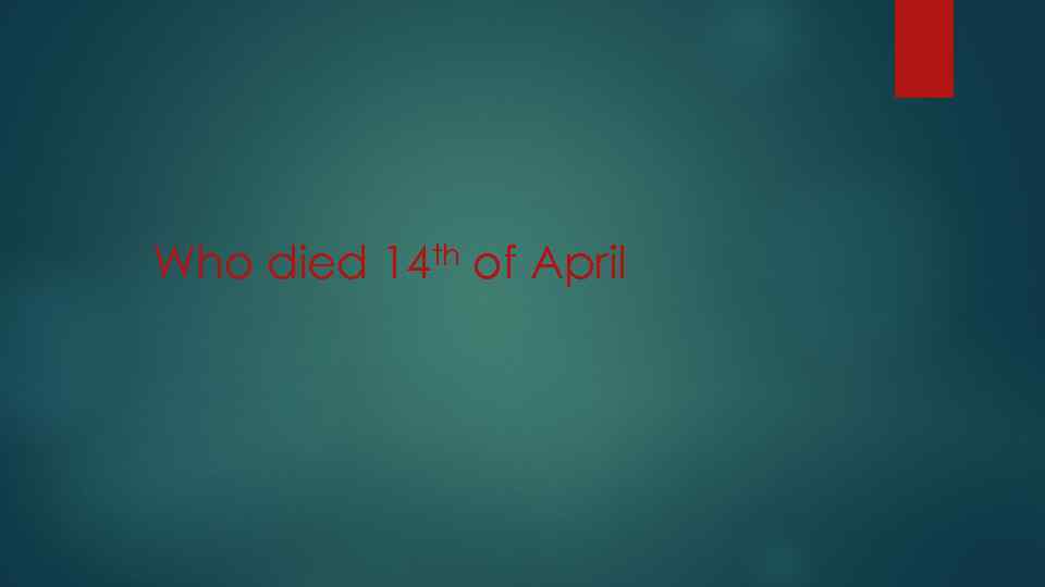 Who died th 14 of April 