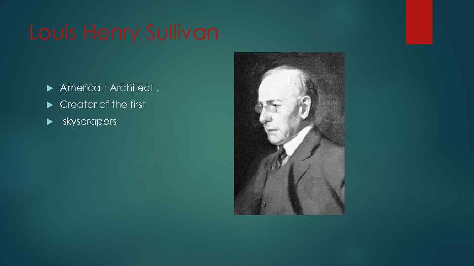 Louis Henry Sullivan American Architect , Creator of the first skyscrapers 