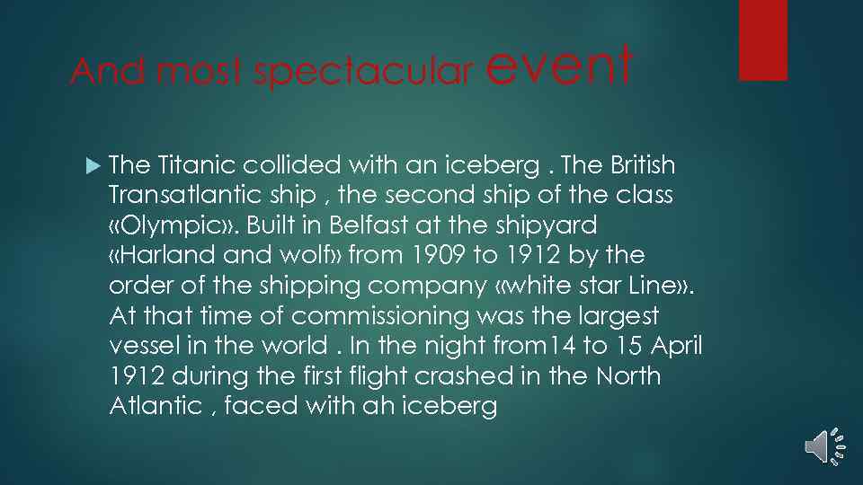 And most spectacular event The Titanic collided with an iceberg. The British Transatlantic ship