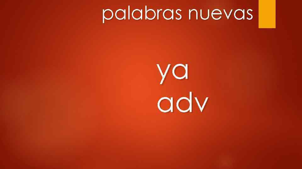 palabras nuevas ya adv 