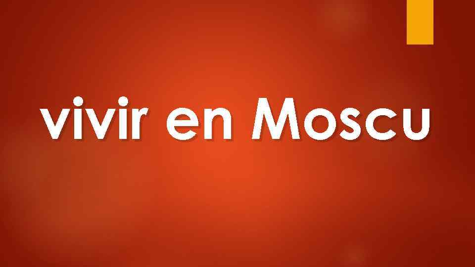 vivir en Moscu 