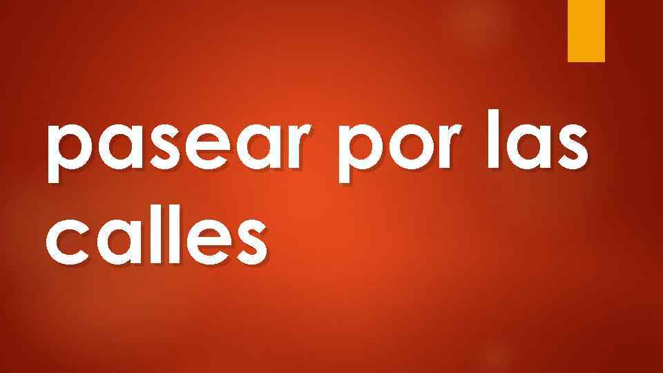 pasear por las calles 