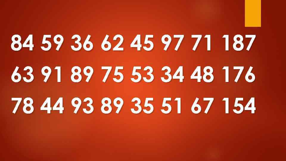 84 59 36 62 45 97 71 187 63 91 89 75 53 34