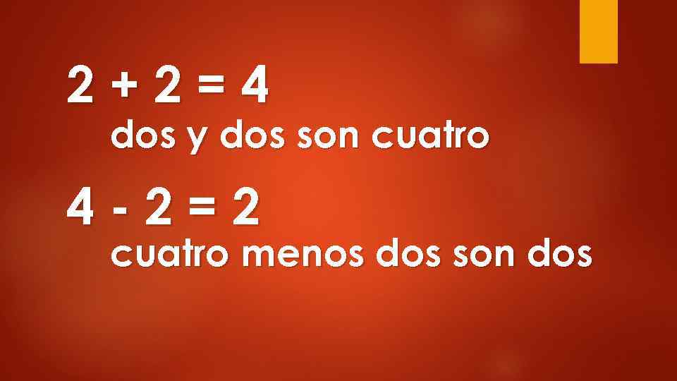 2+2=4 dos y dos son cuatro 4 -2=2 cuatro menos dos son dos 