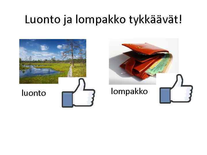 Luonto ja lompakko tykkäävät! luonto lompakko 