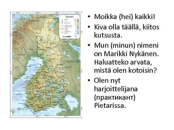  • Moikka (hei) kaikki! • Kiva olla täällä, kiitos kutsusta. • Mun (minun)