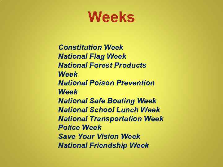 Weeks Constitution Week National Flag Week National Forest Products Week National Poison Prevention Week