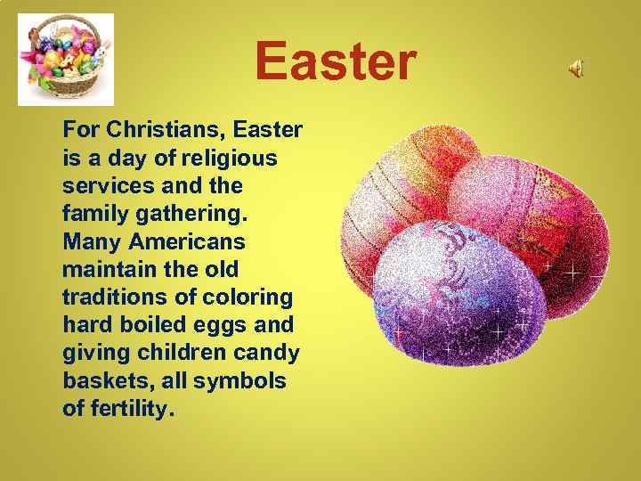 Easter For Christians, Easter is a day of religious services and the family gathering.