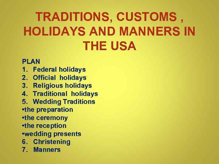 TRADITIONS, CUSTOMS , HOLIDAYS AND MANNERS IN THE USA PLAN 1. Federal holidays 2.