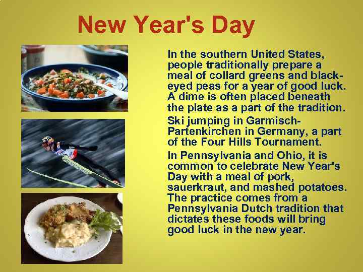 New Year's Day In the southern United States, people traditionally prepare a meal of