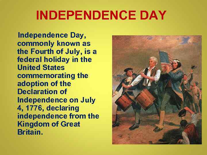 INDEPENDENCE DAY Independence Day, commonly known as the Fourth of July, is a federal