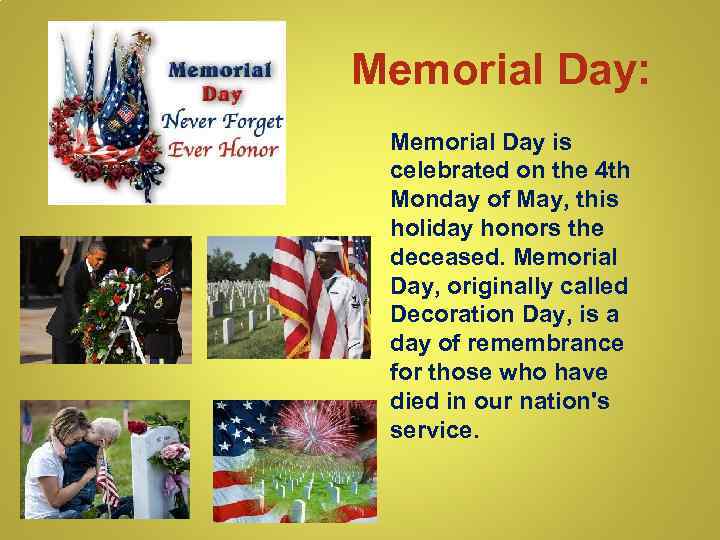 Memorial Day: Memorial Day is celebrated on the 4 th Monday of May, this